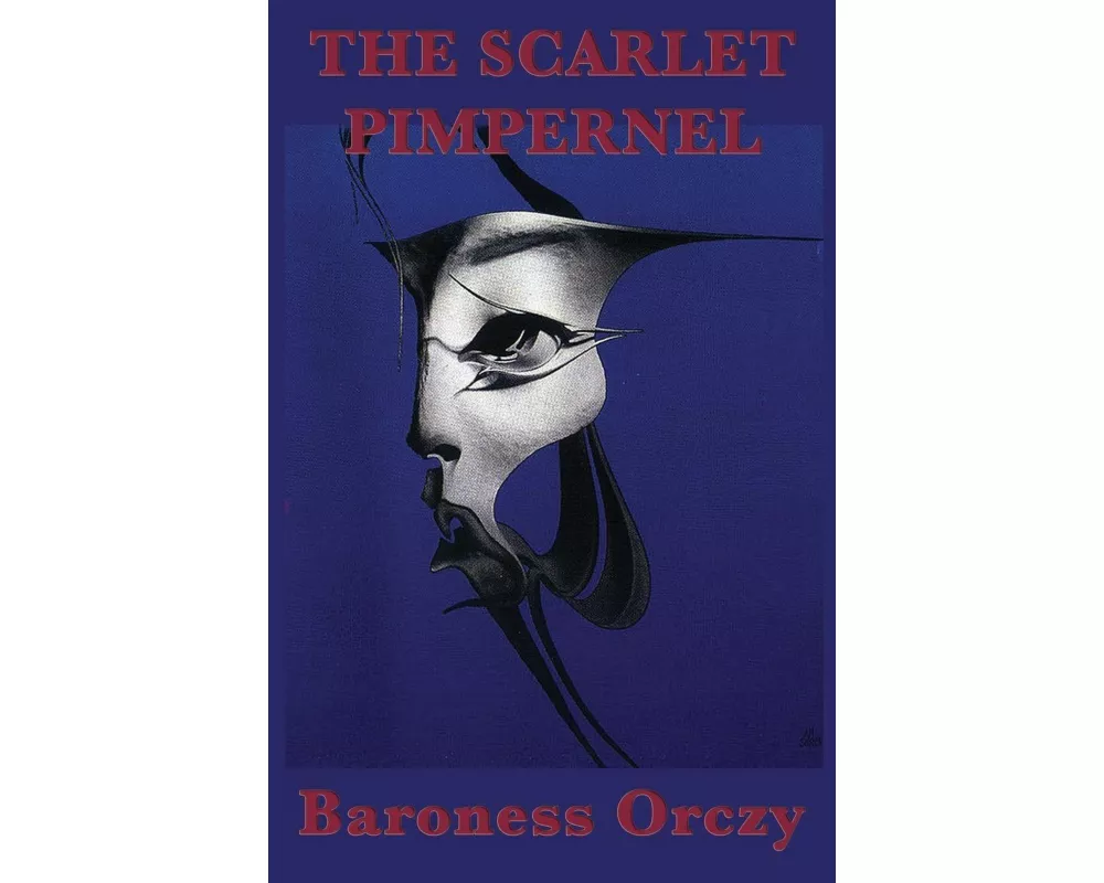 The Scarlet Pimpernel - A Classic Adventure of Mystery, Romance, and Heroism During the French Revolution