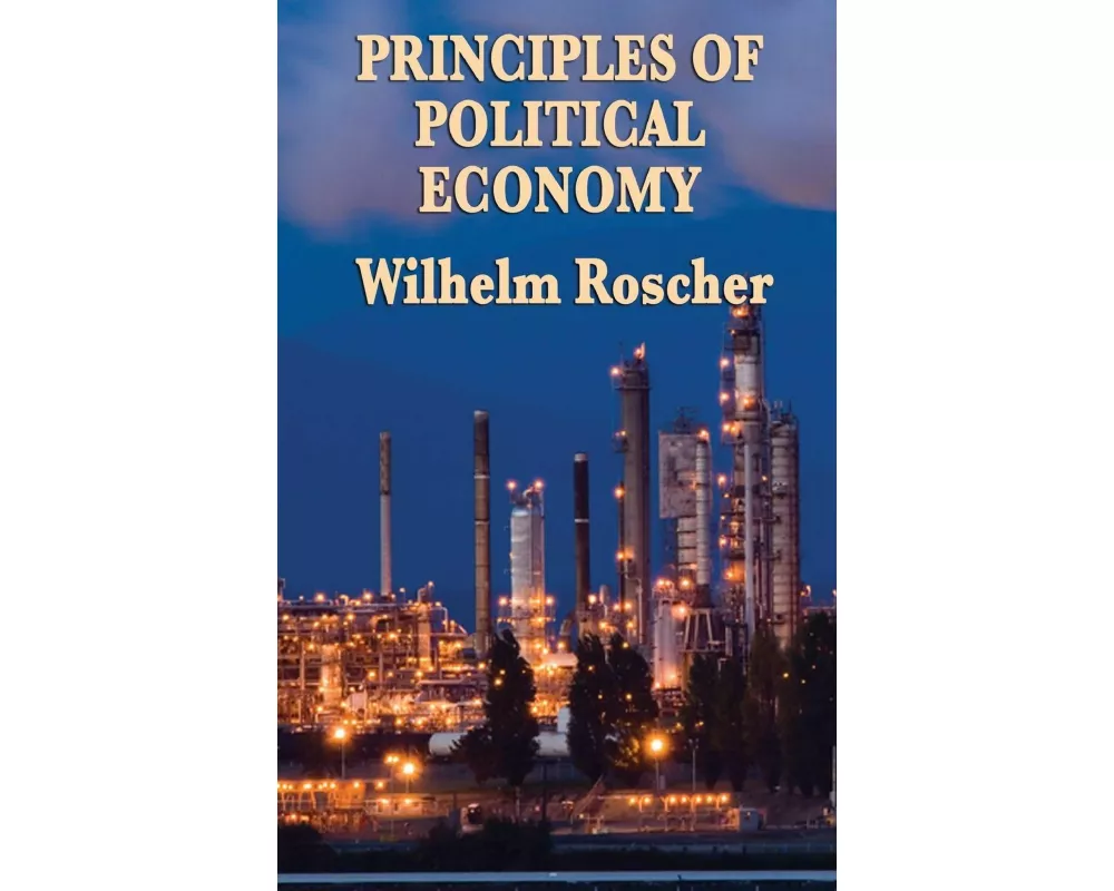Principles of Political Economy - A Classic Work of Economic Theory and Social Philosophy