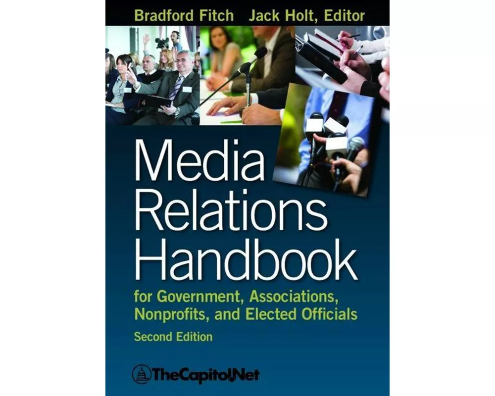 Media Relations Handbook for Government, Associations, Nonprofits, and Elected Officials, 2e