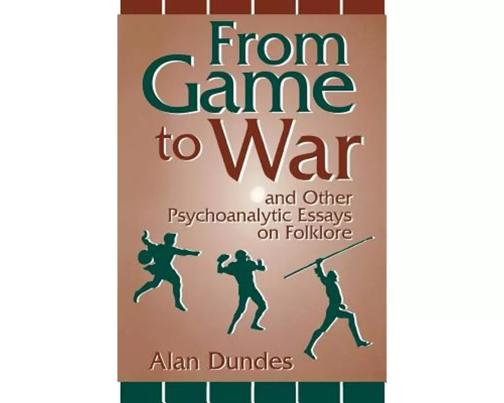 From Game to War and Other Psychoanalytic Essays on Folklore
