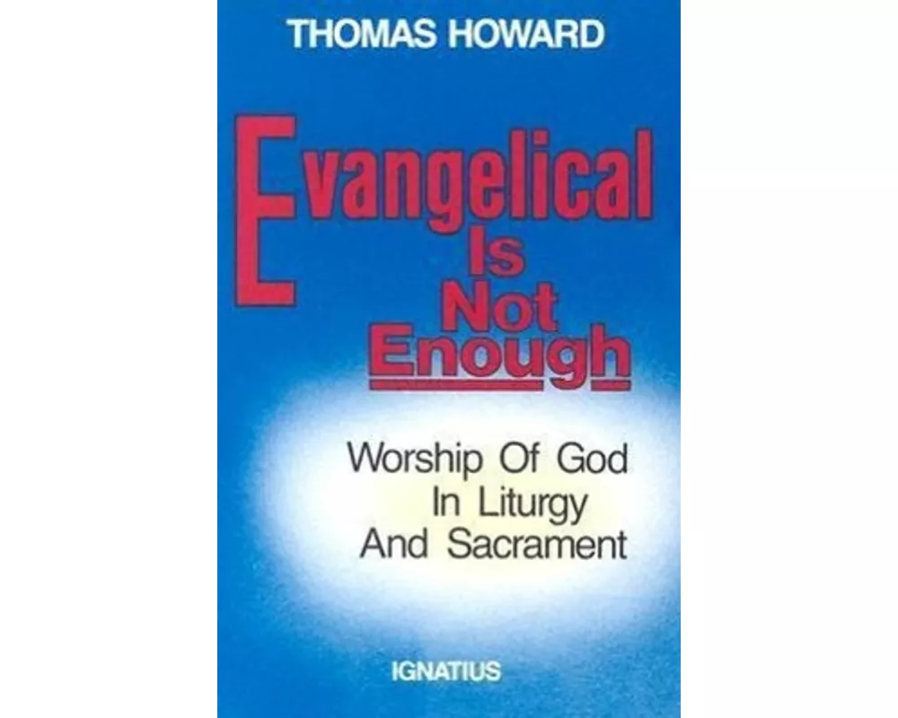 Evangelical is Not Enough: Worship of God in Liturgy and Sacrament