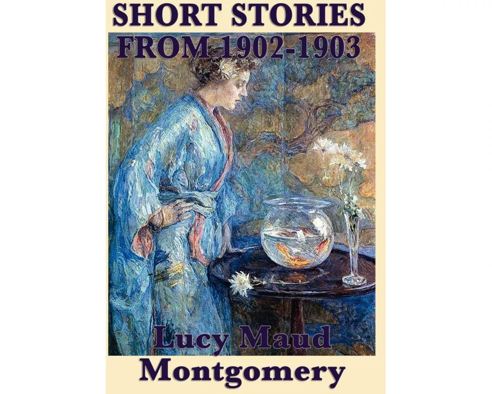 The Short Stories of Lucy Maud Montgomery from 1902-1903