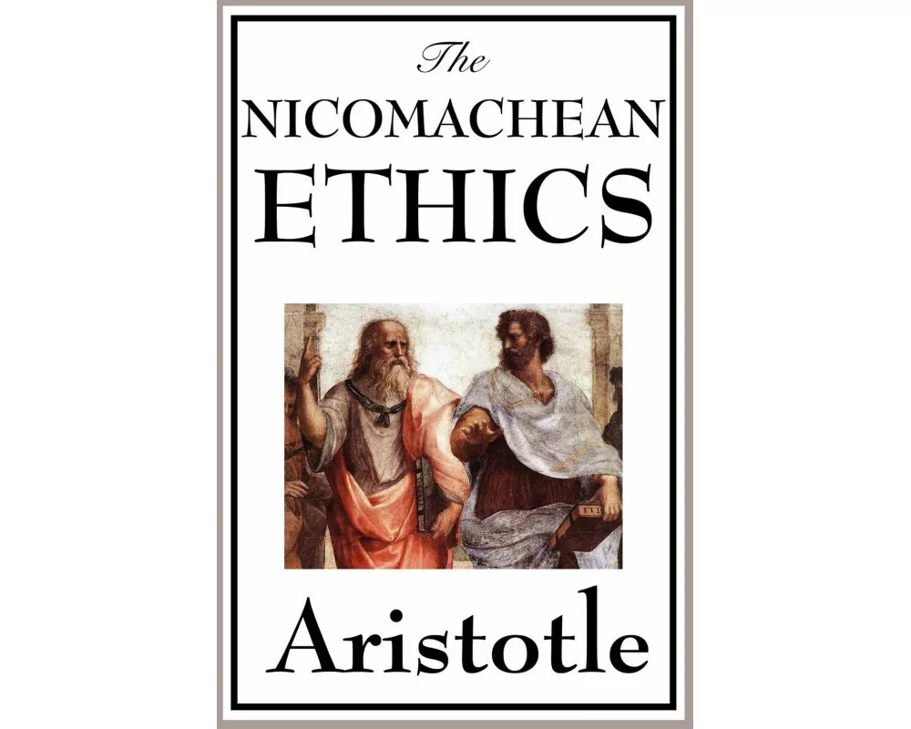 The Nicomachean Ethics - A Foundational Work on Virtue, Happiness, and the Good Life