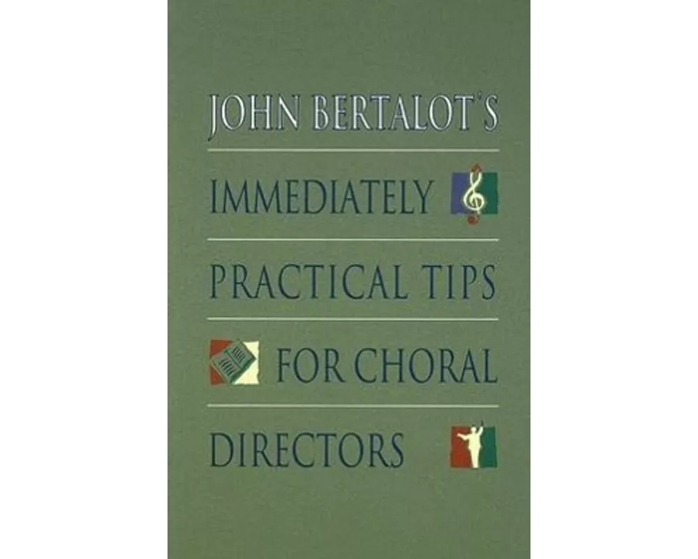 John Bertalot's Immediately Practical Tips for Choral Directors