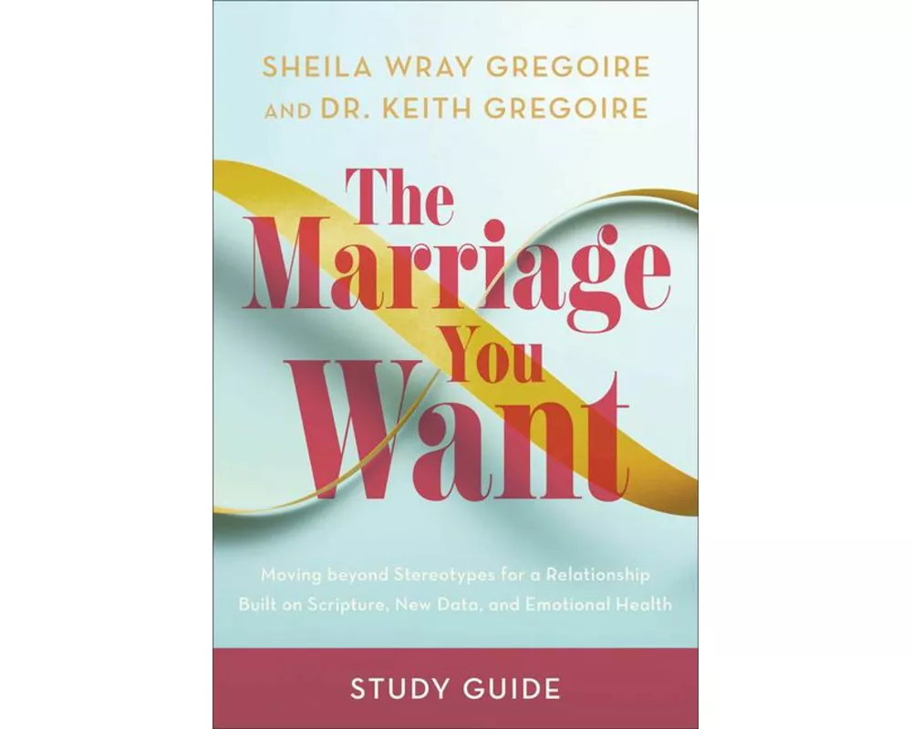 The Marriage You Want Study Guide
