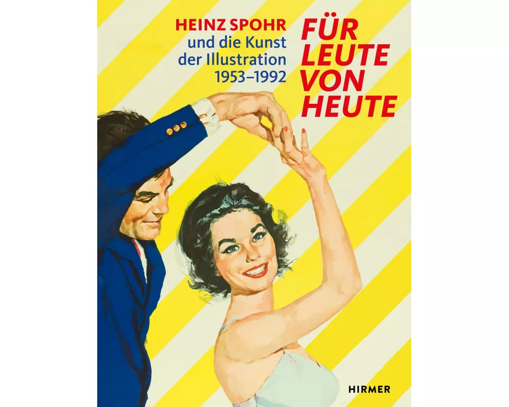 Für Leute von heute - Heinz Spohr und die Kunst der Illustration.1953–1992