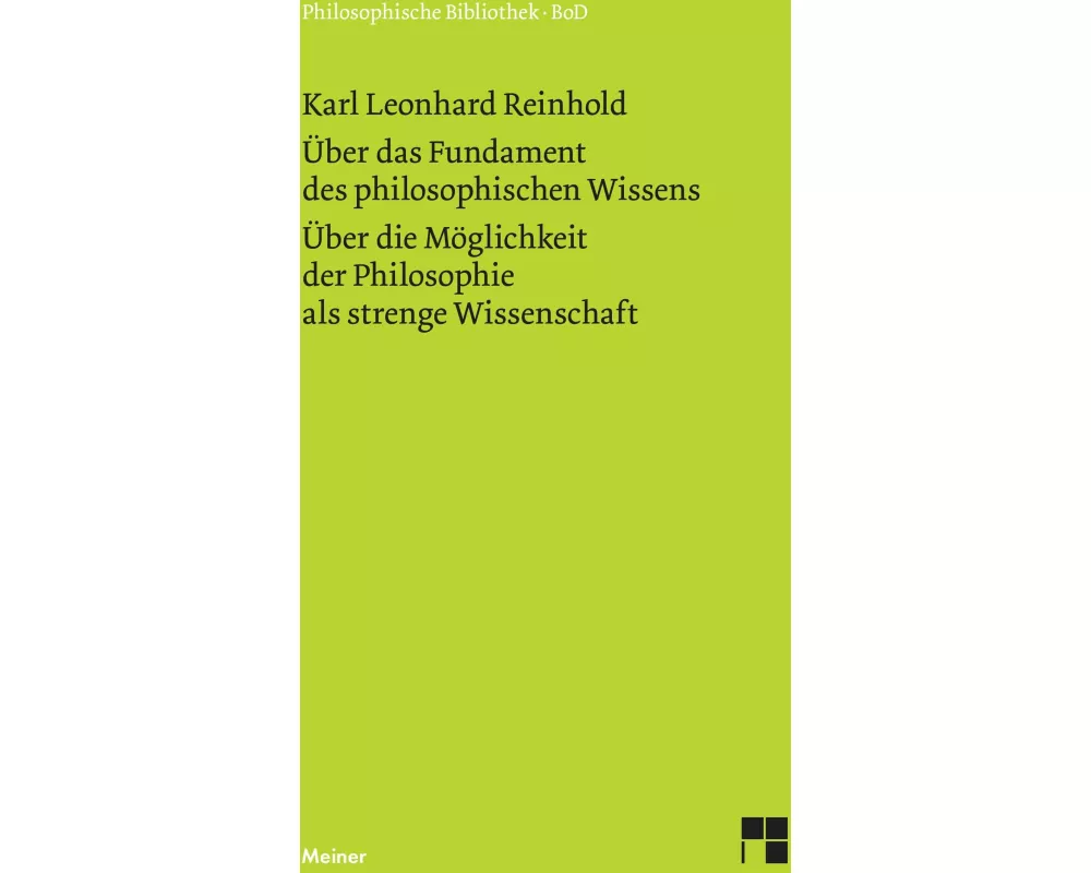 Über das Fundament des philosophischen Wissens (1791). Über die Möglichkeit der Philosophie als strenge Wissenschaft (1790)