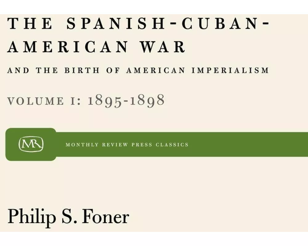 The Spanish-Cuban-American War and the Birth of American Imperialism Vol. 1