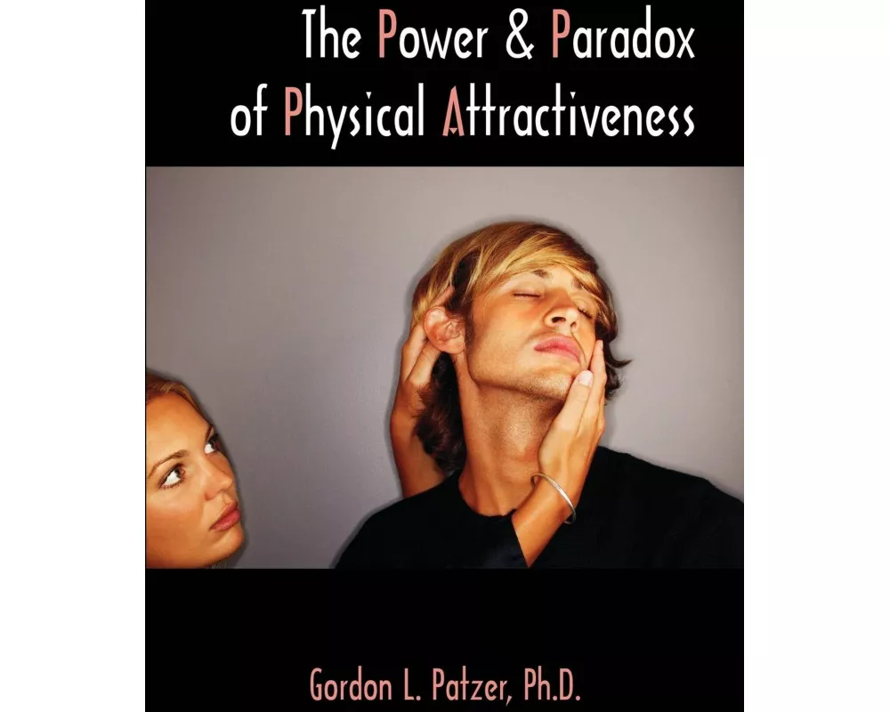 The Power and Paradox of Physical Attractiveness