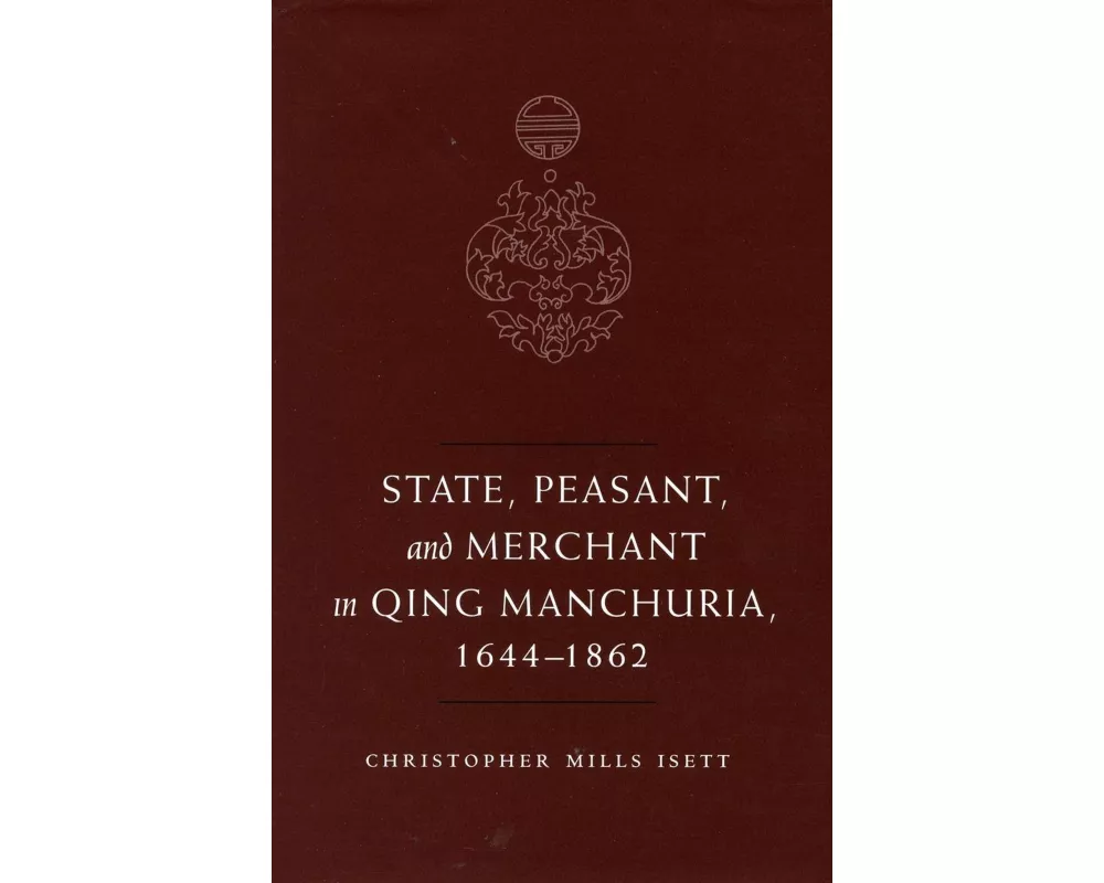 State, Peasant, and Merchant in Qing Manchuria, 1644-1862