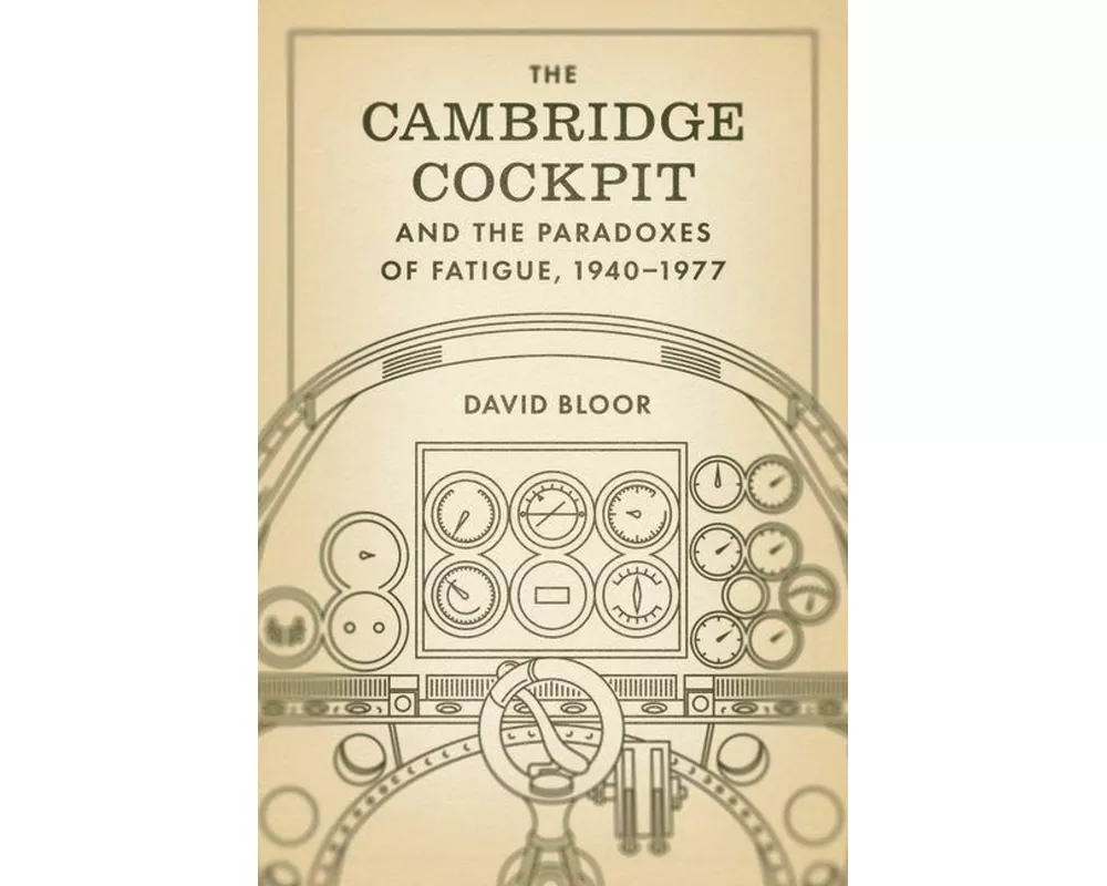 The Cambridge Cockpit and the Paradoxes of Fatigue, 1940–1977
