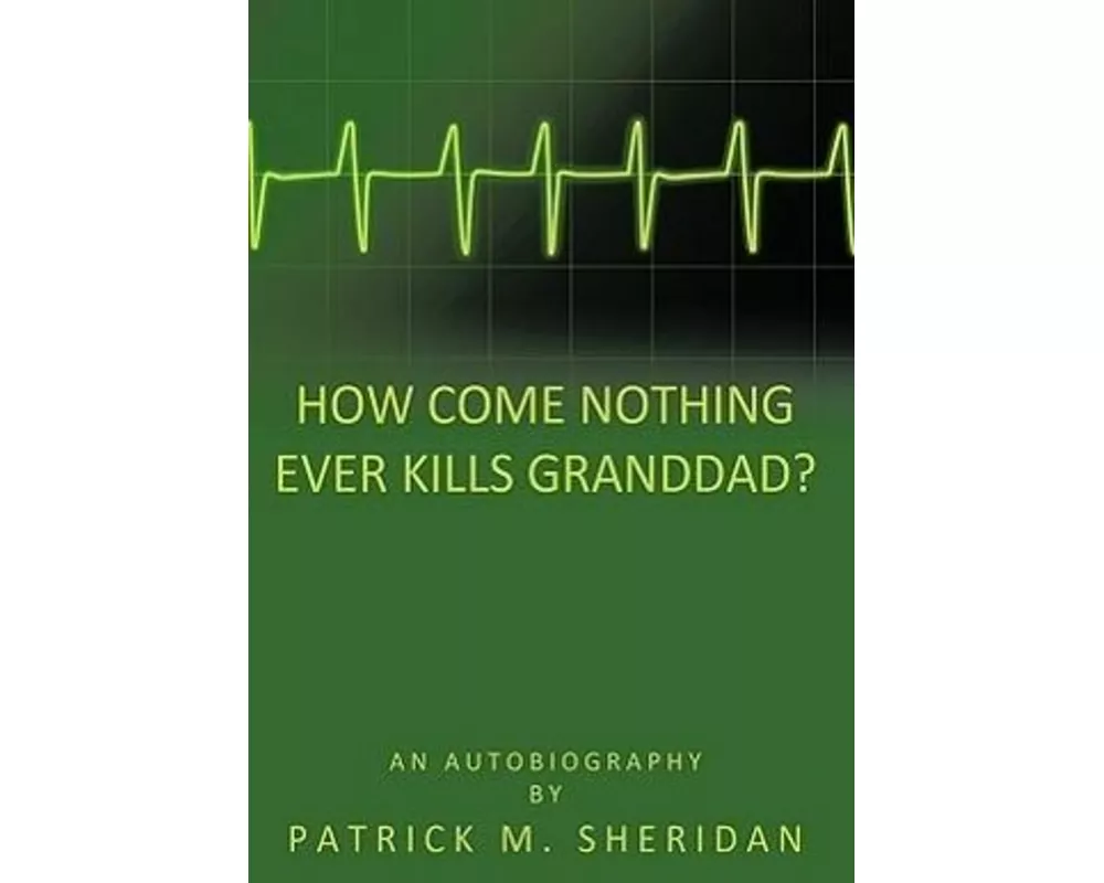 How Come Nothing Ever Kills Granddad?