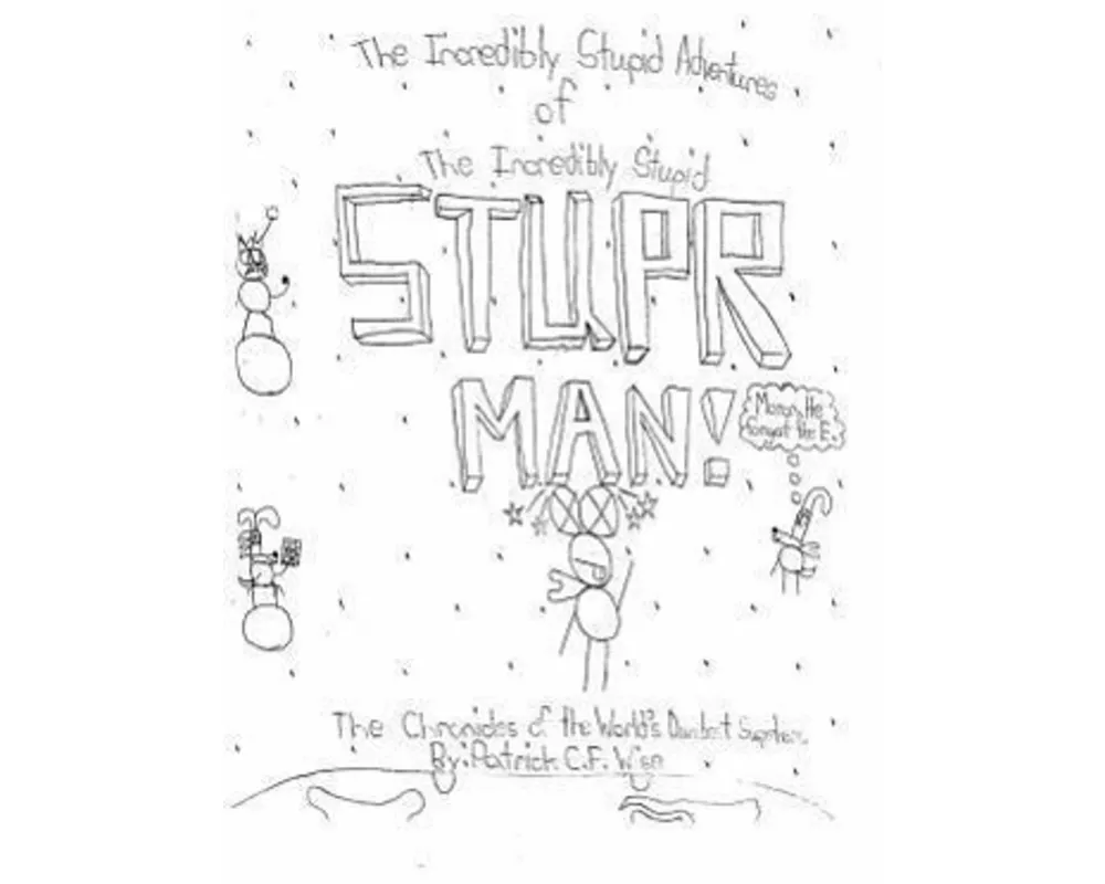 The Incredibly Stupid Adventures of the Incredibly Stupid Stuper Man!
