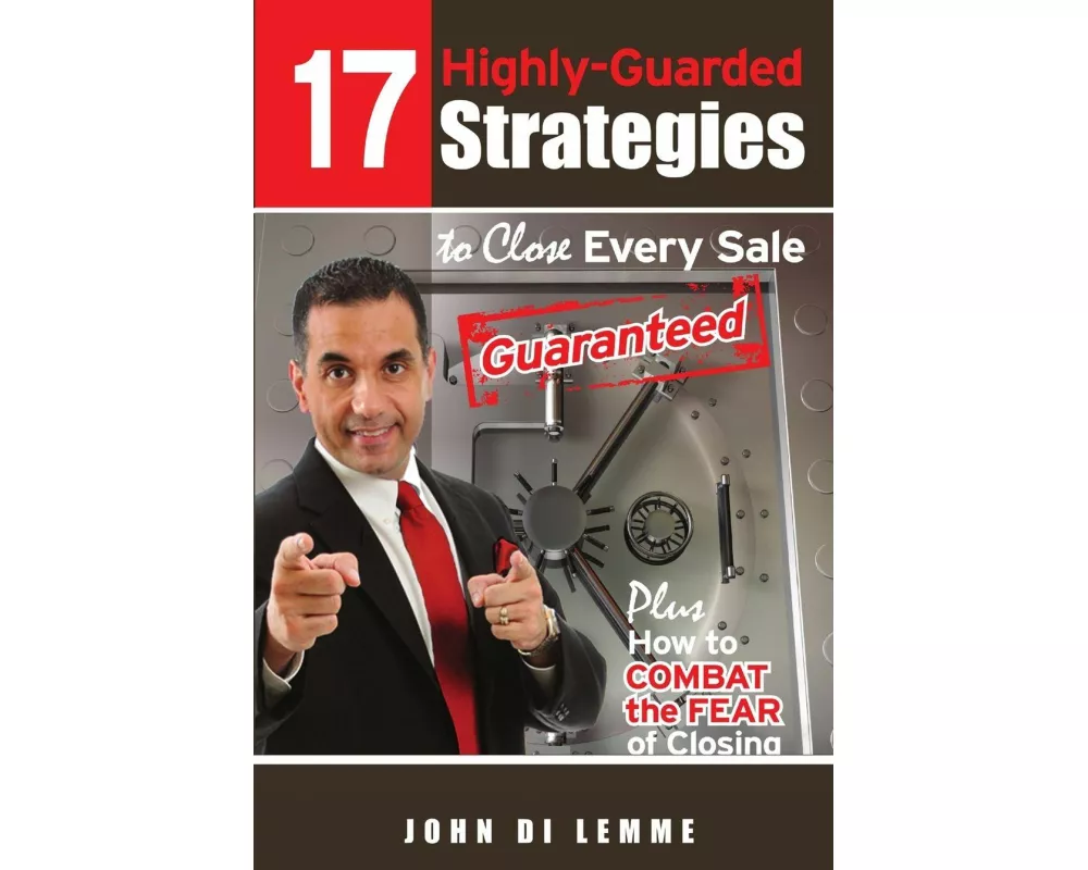 17 Strategies to Close Every Sale Guaranteed Plus How to Combat the Fear of Closing