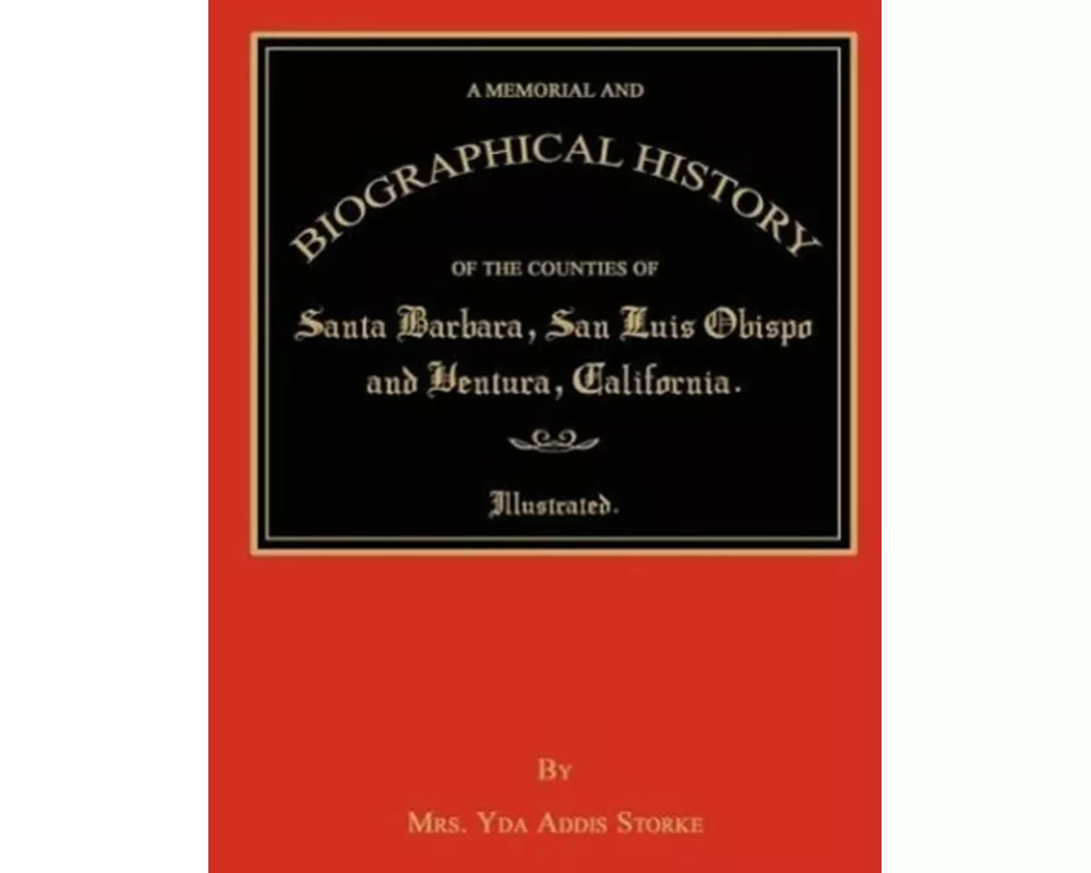 A Memorial and Biographical History of the Counties of Santa Barbara, San Luis Obispo and Ventura, California