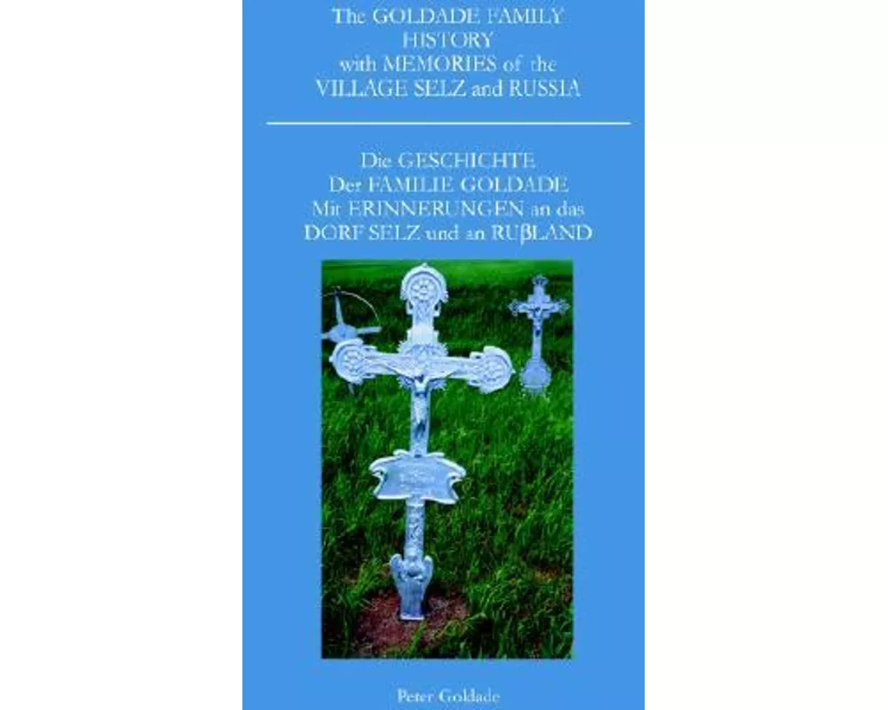 The Goldade Family History with Memories of the Village Selz and Russia