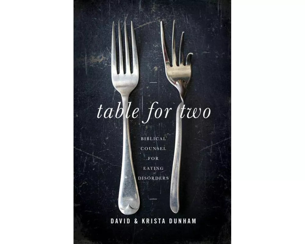 Table for Two - Biblical Counsel for Eating Disorders