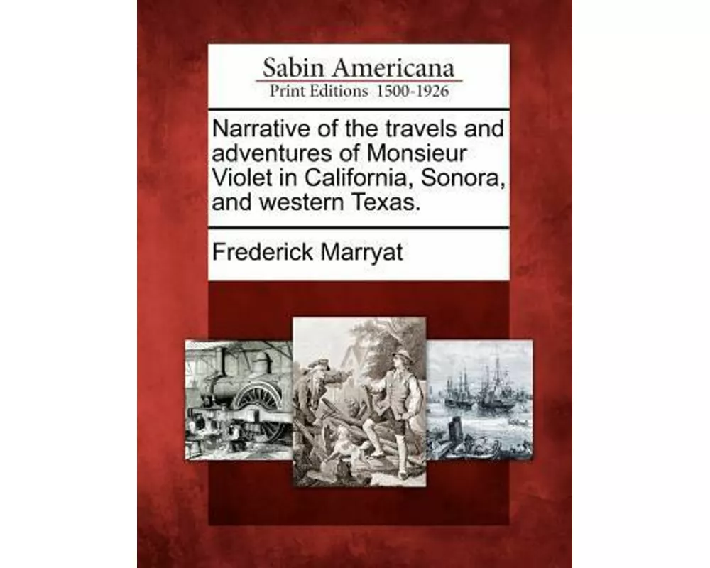 Narrative of the Travels and Adventures of Monsieur Violet in California, Sonora, and Western Texas