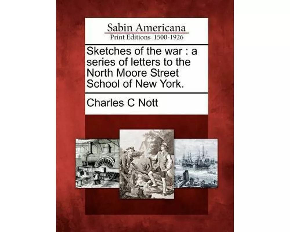Sketches of the War: A Series of Letters to the North Moore Street School of New York