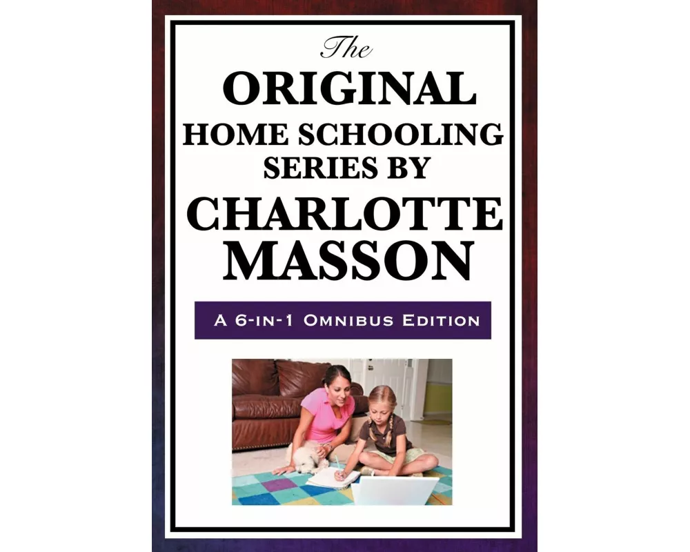 The Original Home Schooling Series by Charlotte Mason / Edition 6