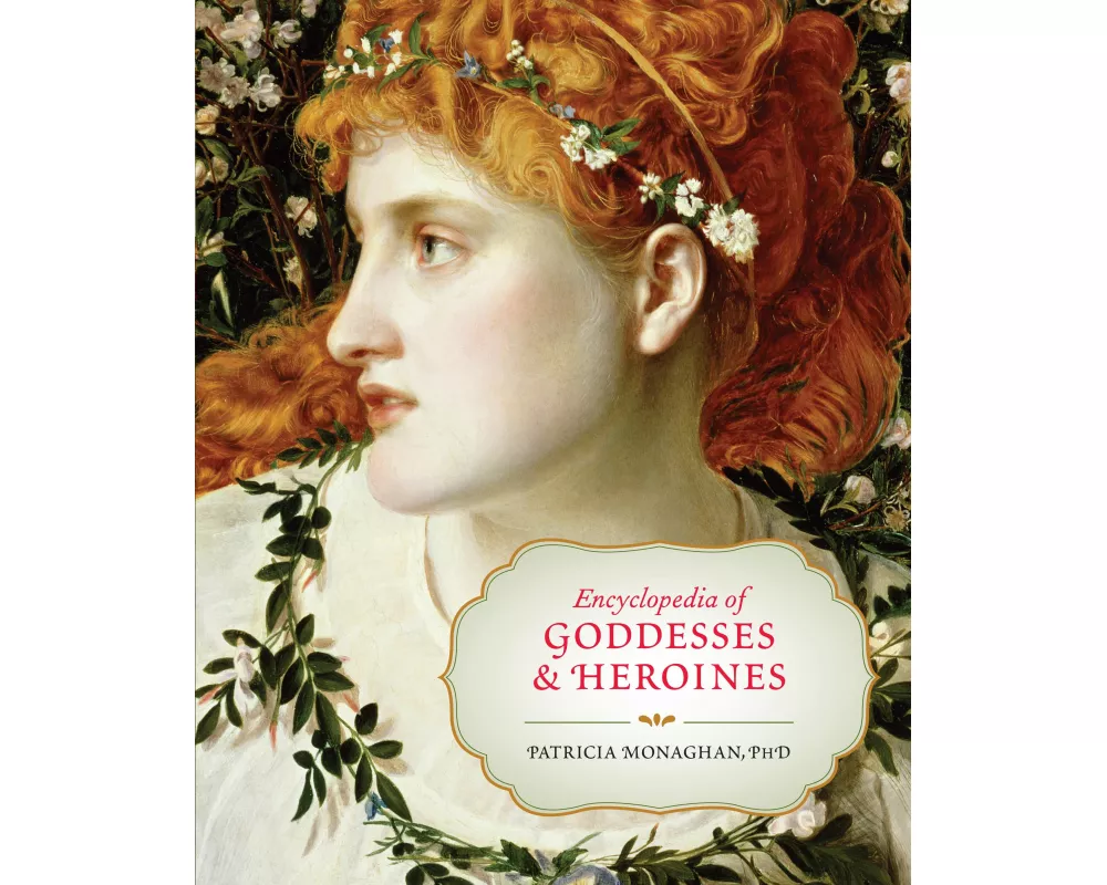 Encyclopedia of Goddesses & Heroines