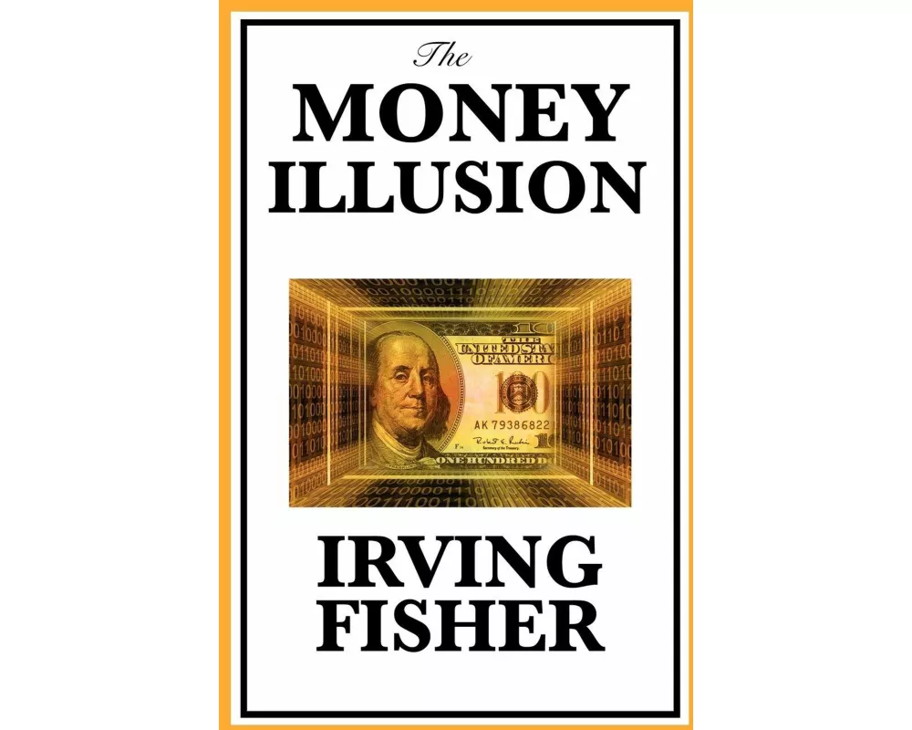The Money Illusion - A Classic Exploration of Inflation, Deflation, and the Role of Money in the Economy
