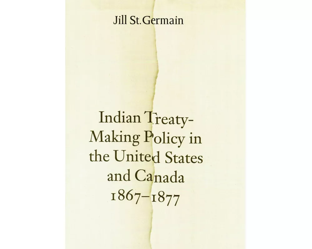 Indian Treaty-Making Policy in the United States and Canada, 1867-1877