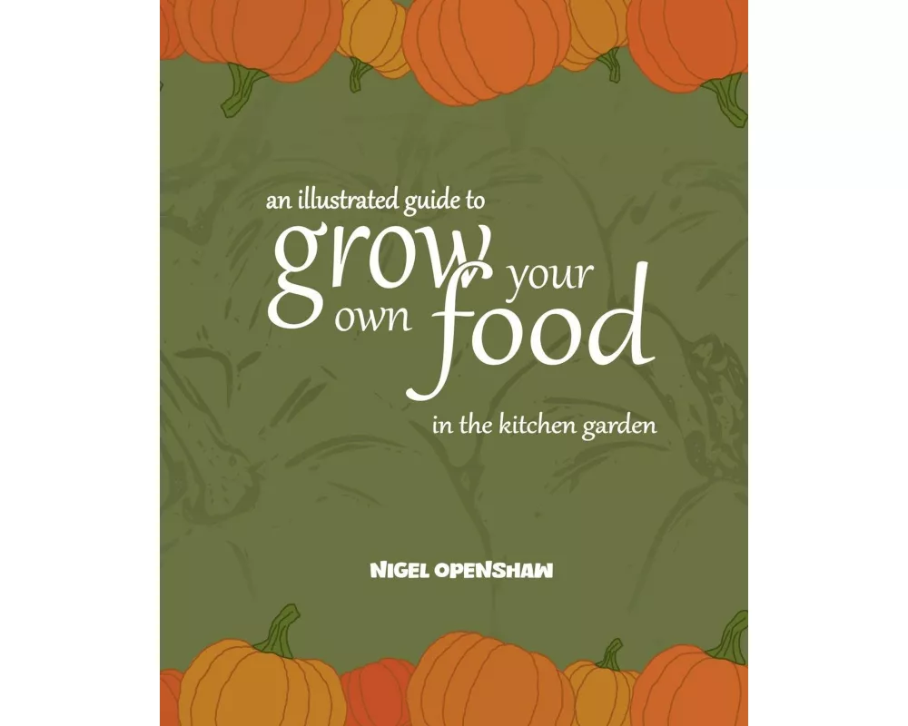 An Illustrated Guide to Grow Your Own Food in the Kitchen Garden