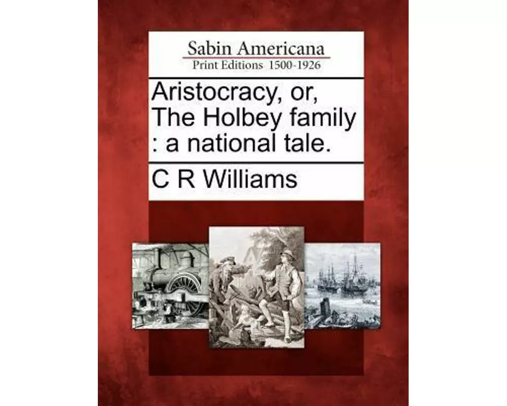 Aristocracy, Or, the Holbey Family: A National Tale