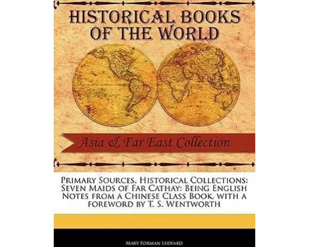 Seven Maids of Far Cathay: Being English Notes from a Chinese Class Book