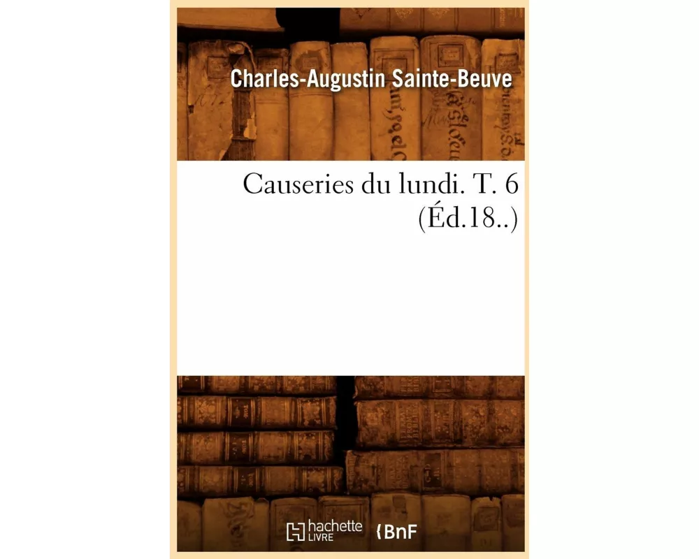Causeries Du Lundi. T. 6 (Éd.18..)
