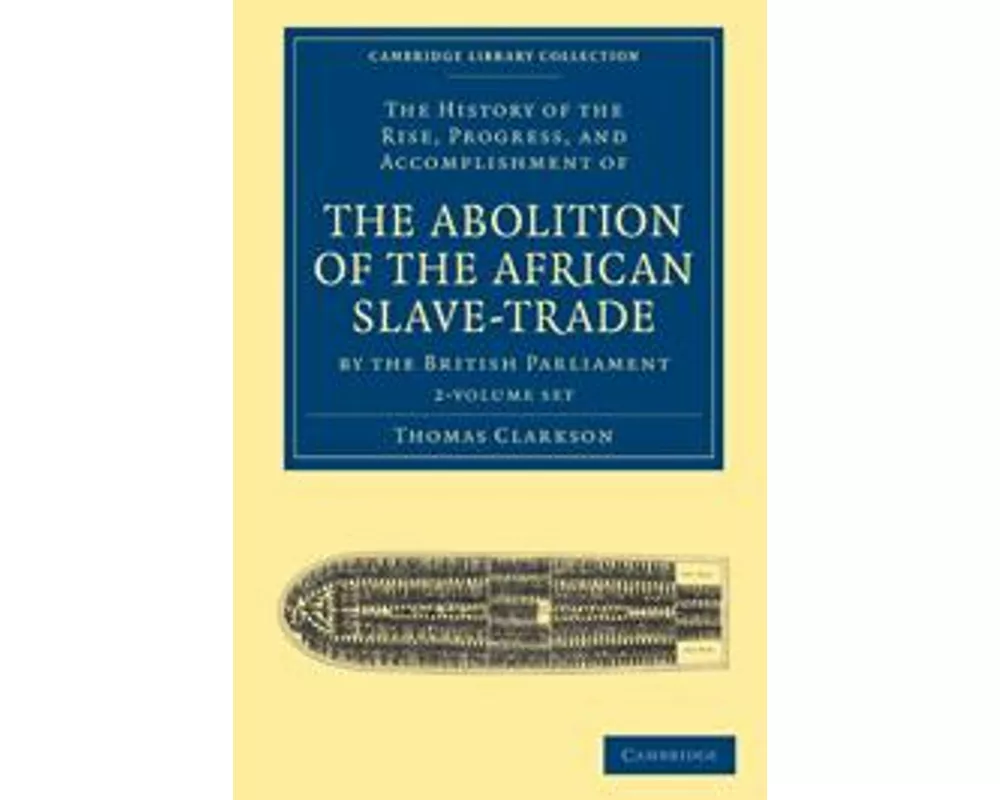 The History of the Rise, Progress, and Accomplishment of the Abolition of the African Slave-Trade by the British Parliament 2 Volume Set