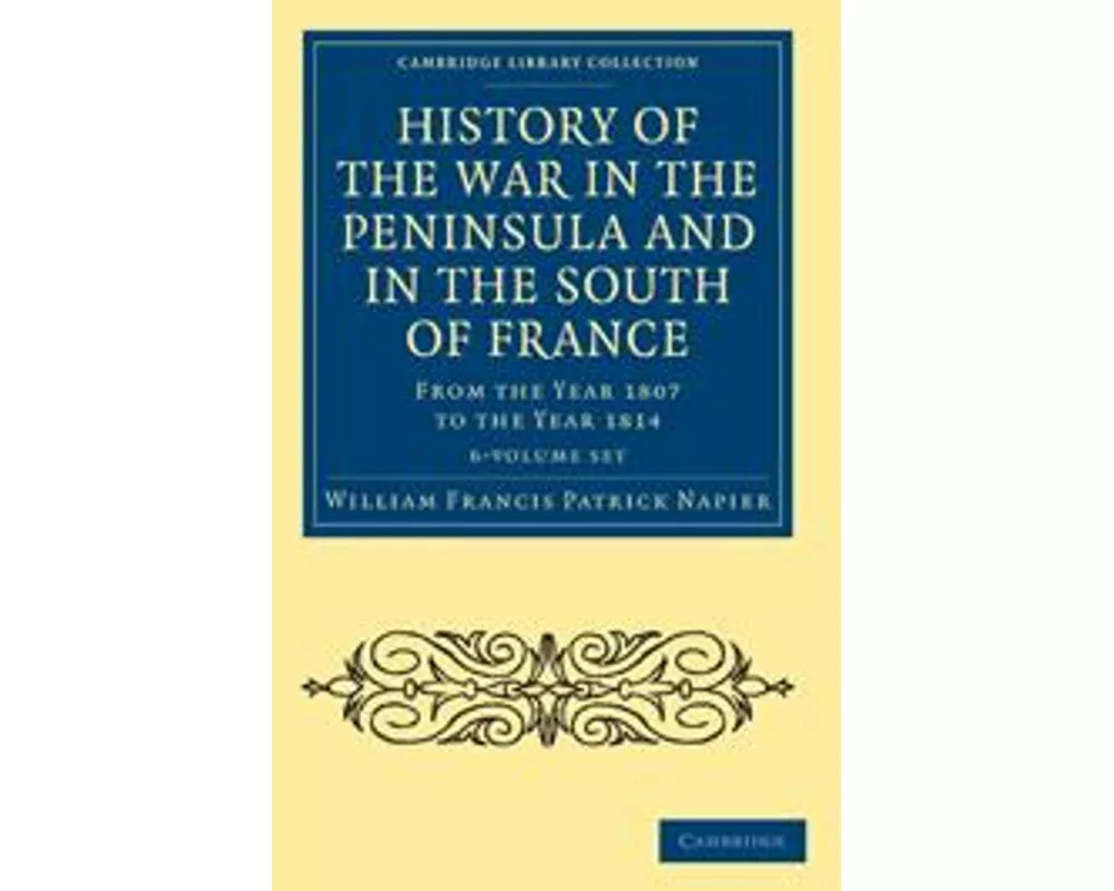 History of the War in the Peninsula and in the South of France 6 Volume Set