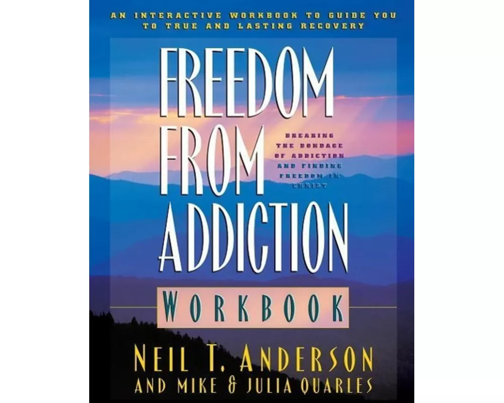 Freedom from Addiction Workbook – Breaking the Bondage of Addiction and Finding Freedom in Christ