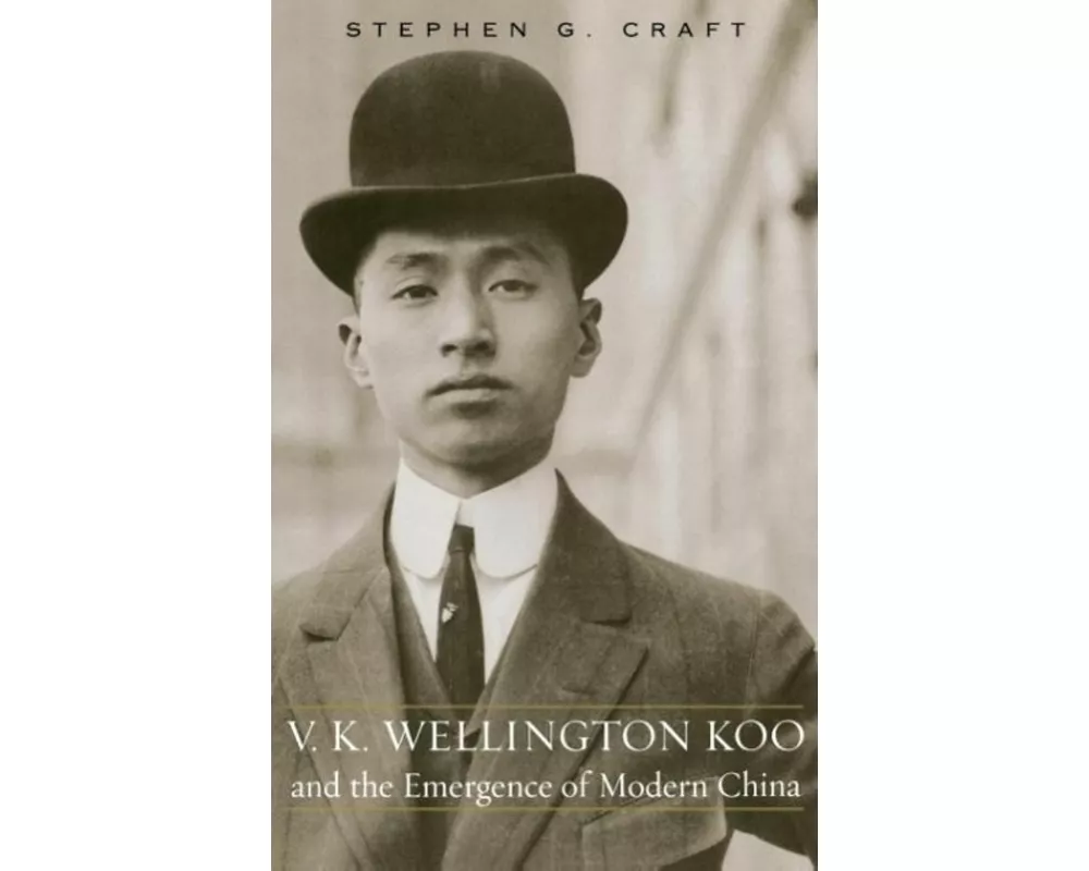 V.K. Wellington Koo and the Emergence of Modern China