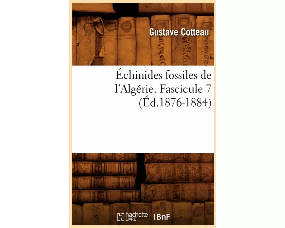 Échinides fossiles de l'Algérie. Fascicule 7 (Éd.1876-1884)