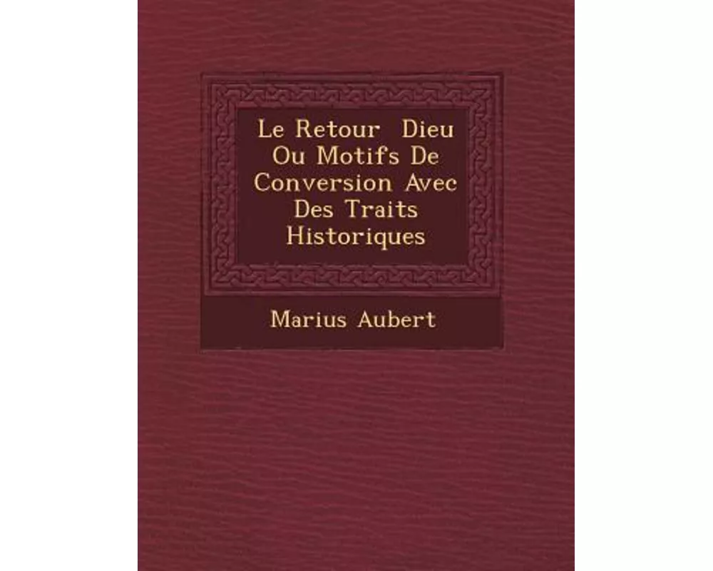 Le Retour Dieu Ou Motifs de Conversion Avec Des Traits Historiques