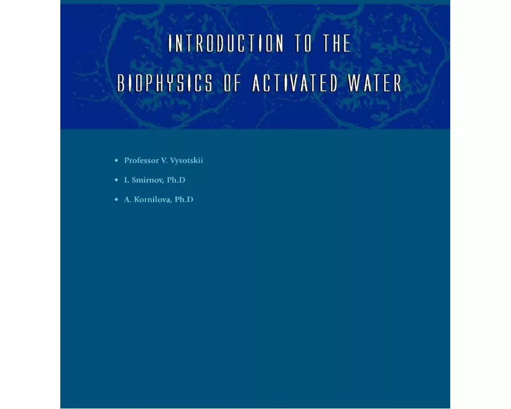 Introduction to the Biophysics of Activated Water