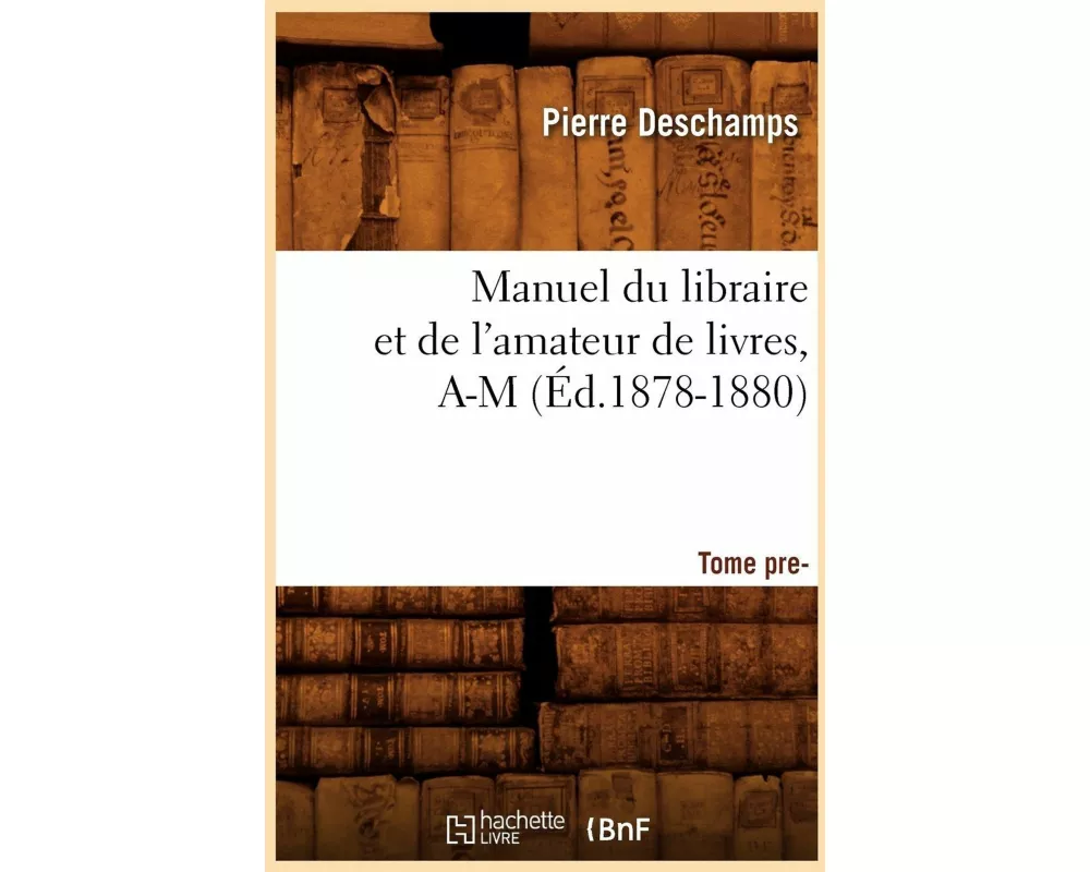 Manuel du libraire et de l'amateur de livres