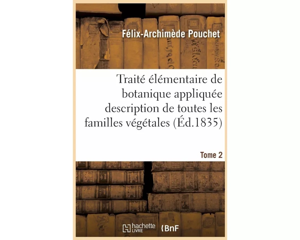 Traité Élémentaire de Botanique Appliquée Les Familles Végétales T02