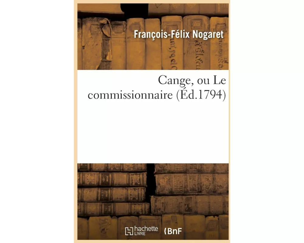 Cange, ou Le commissionnaire , trait historique en vers, par Félix Nogaret