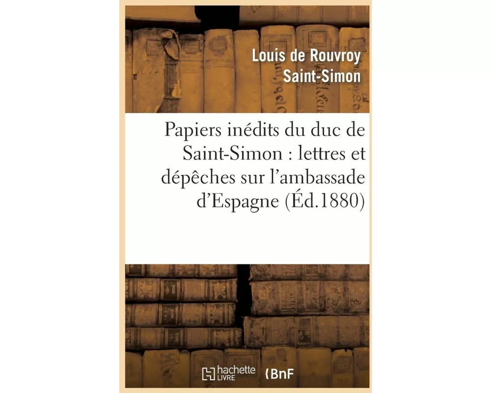 Papiers inédits du duc de Saint-Simon