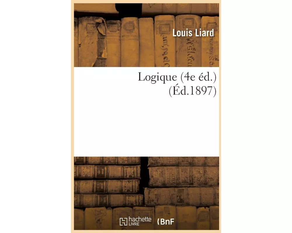 Logique (4e Éd.) (Éd.1897)