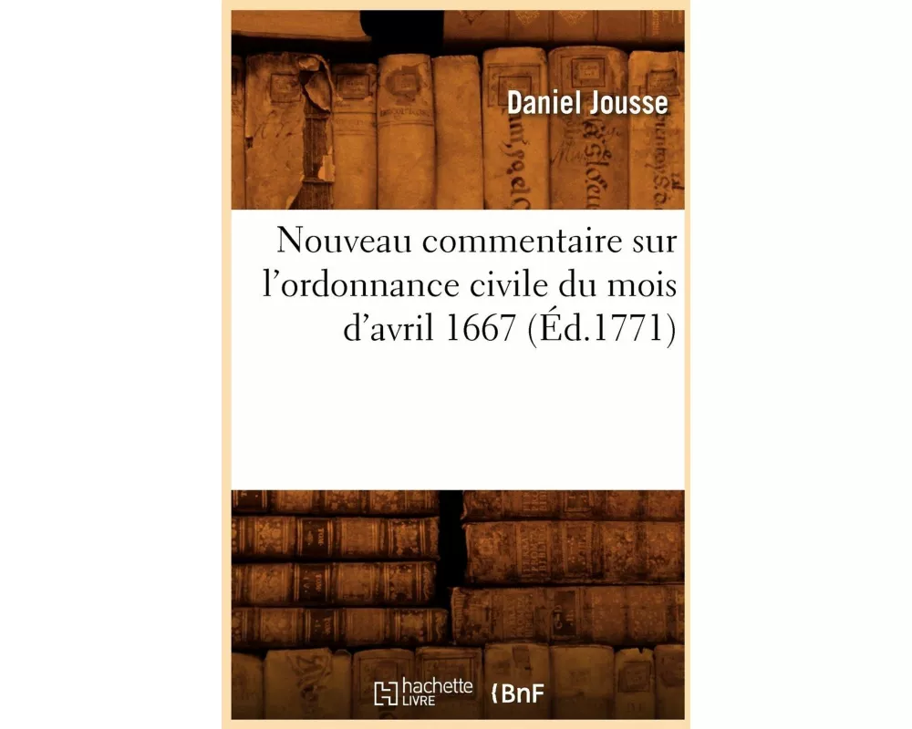 Nouveau commentaire sur l'ordonnance civile du mois d'avril 1667 (Éd.1771)
