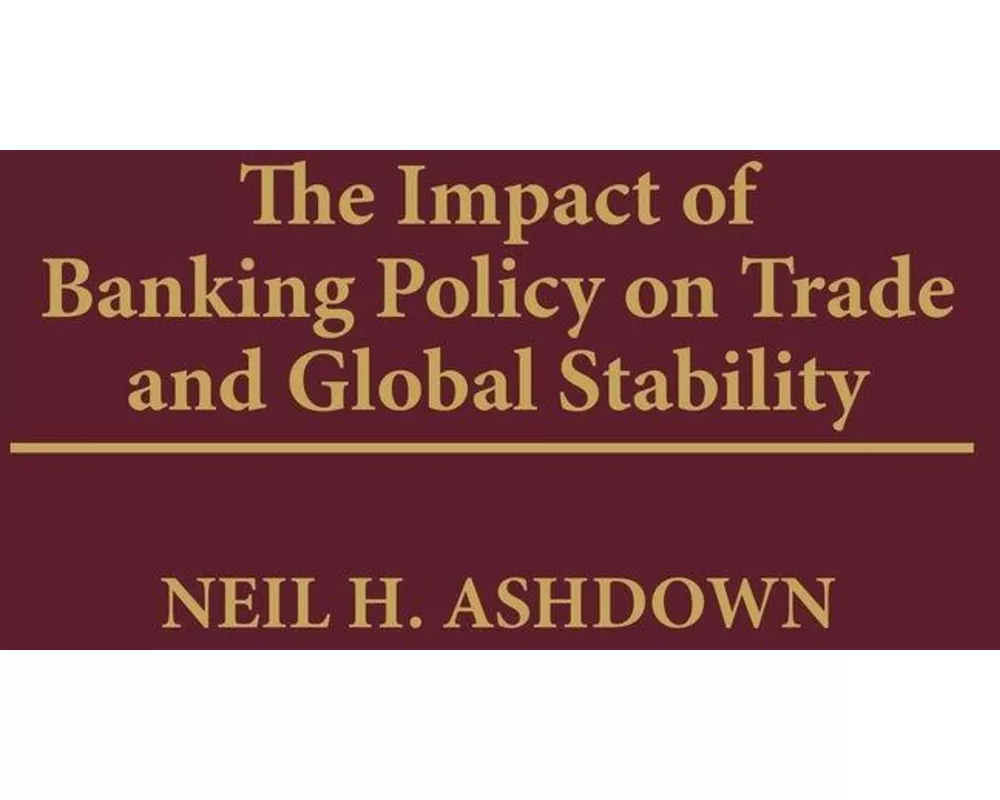 The Impact of Banking Policy on Trade and Global Stability