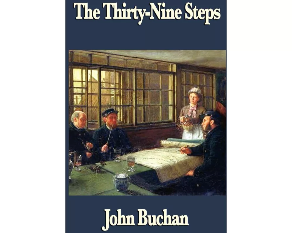 The Thirty-Nine Steps - A Classic Spy Thriller of Mystery, Escape, and International Intrigue