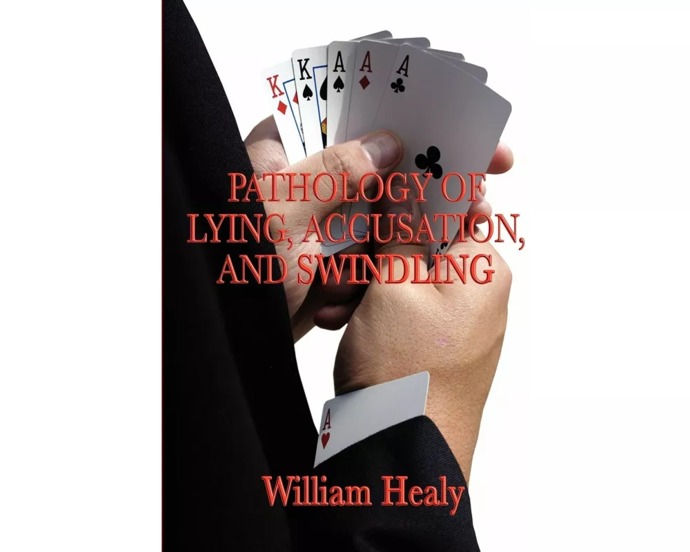 Pathology of Lying, Accusation, and Swindling - A Classic Study of Deception, Fraud, and Abnormal Behavior