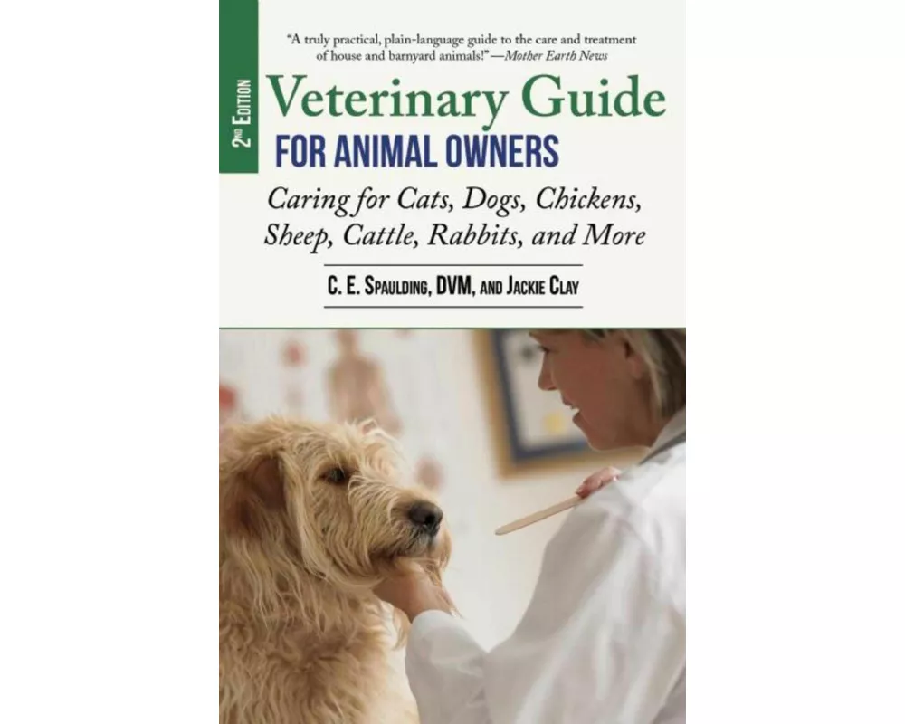 Veterinary Guide for Animal Owners, 2nd Edition: Caring for Cats, Dogs, Chickens, Sheep, Cattle, Rabbits, and More