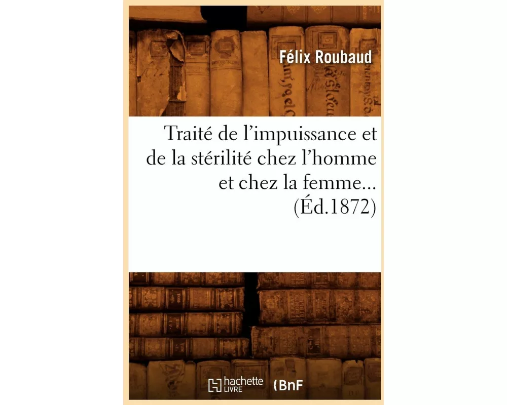 Traité de l'impuissance et de la stérilité chez l'homme et chez la femme (Éd.1872)