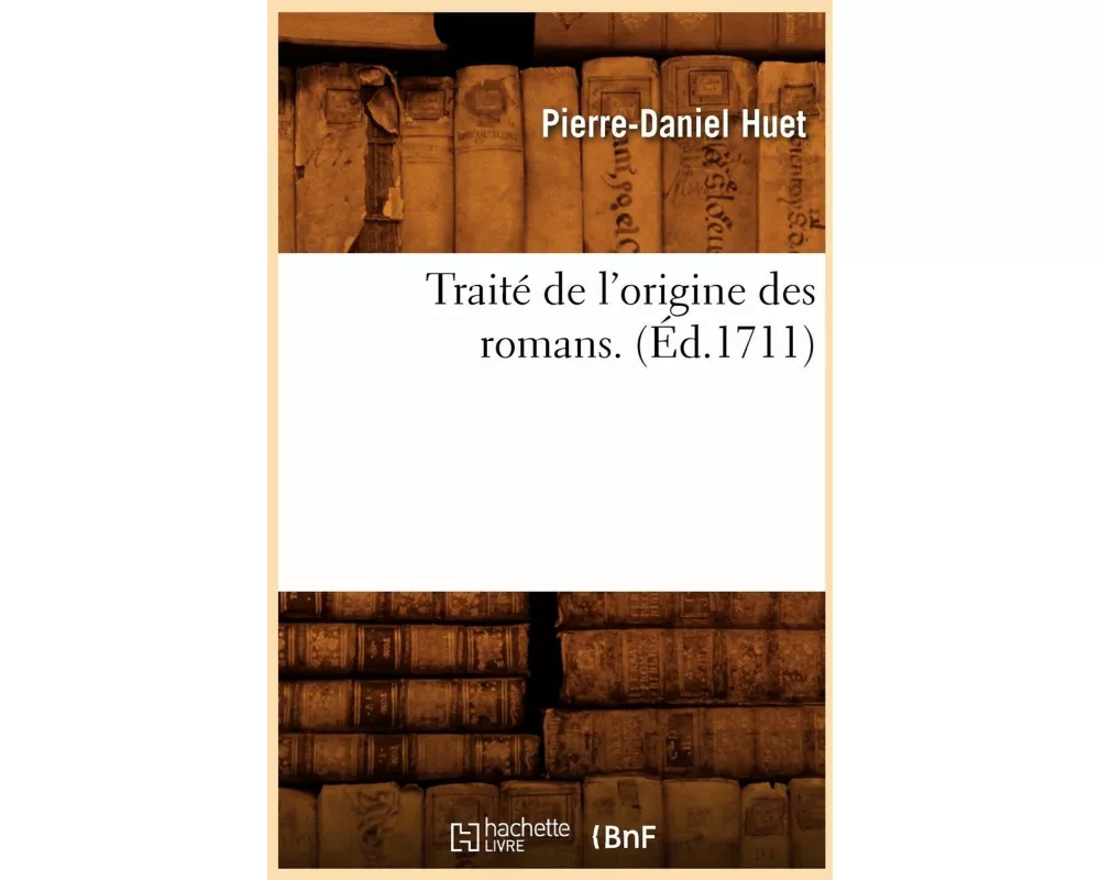 Traité de l'origine des romans . (Éd.1711)